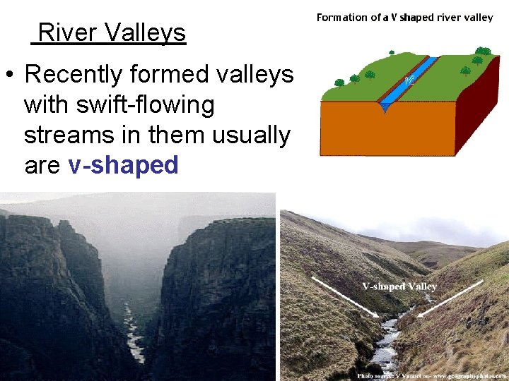 River Valleys • Recently formed valleys with swift-flowing streams in them usually are v-shaped