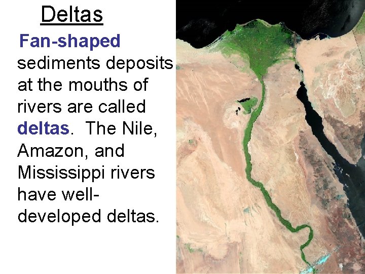 Deltas Fan-shaped sediments deposits at the mouths of rivers are called deltas. The Nile, Deltas Fan-shaped sediments deposits at the mouths of rivers are called deltas. The Nile,