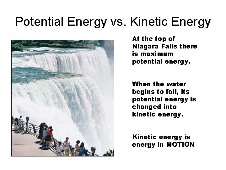 Potential Energy vs. Kinetic Energy At the top of Niagara Falls there is maximum