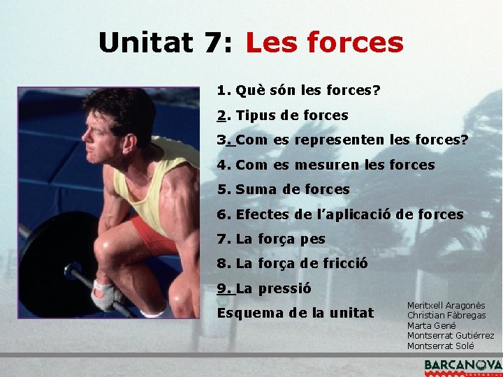 Unitat 7: Les forces 1. Què són les forces? 2. Tipus de forces 3.