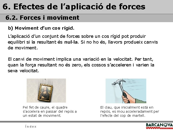 6. Efectes de l’aplicació de forces 6. 2. Forces i moviment b) Moviment d’un