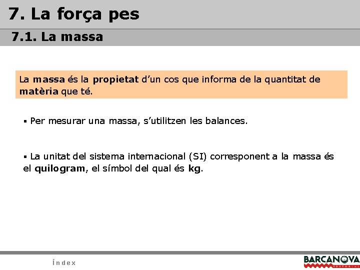 7. La força pes 7. 1. La massa és la propietat d’un cos que