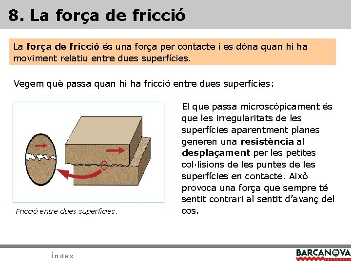 8. La força de fricció és una força per contacte i es dóna quan