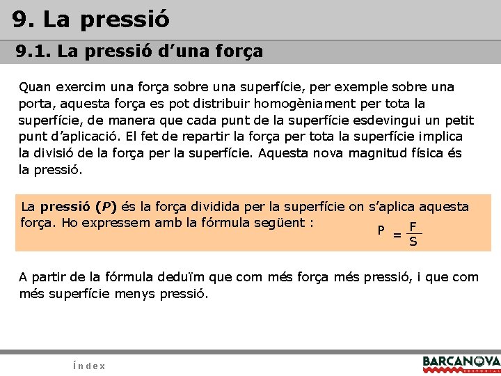 9. La pressió 9. 1. La pressió d’una força Quan exercim una força sobre