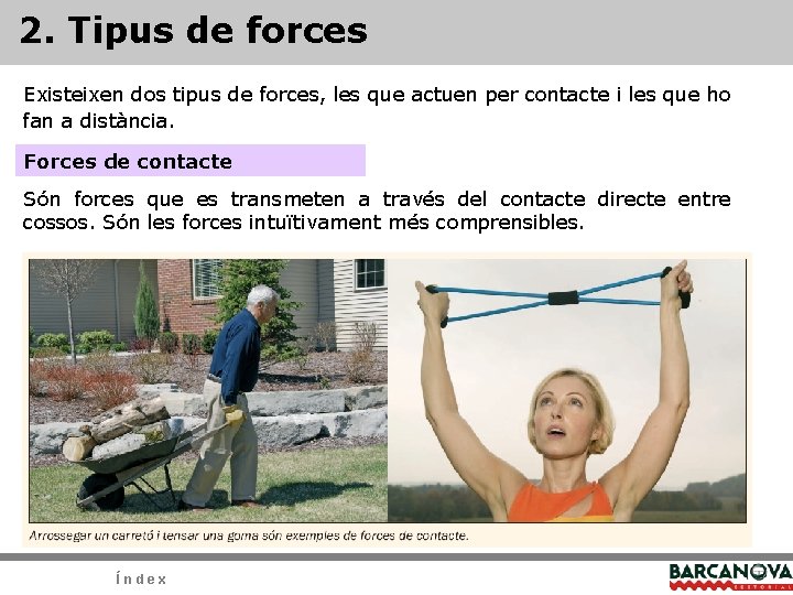 2. Tipus de forces Existeixen dos tipus de forces, les que actuen per contacte