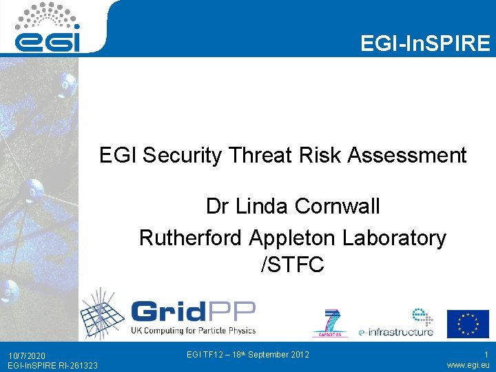 EGI-In. SPIRE EGI Security Threat Risk Assessment Dr Linda Cornwall Rutherford Appleton Laboratory /STFC