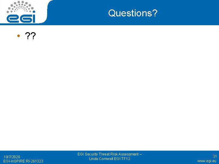 Questions? • ? ? 10/7/2020 EGI-In. SPIRE RI-261323 EGI Security Threat Risk Assessment –