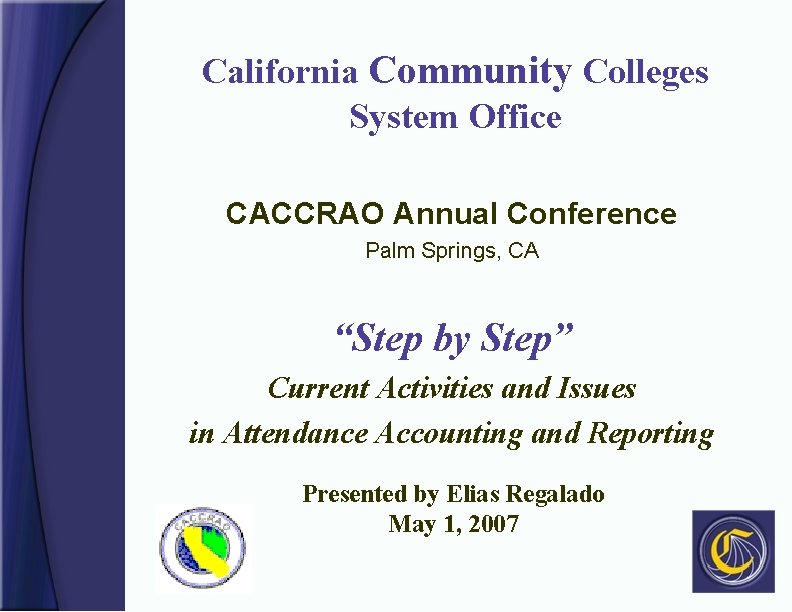 California Community Colleges System Office CACCRAO Annual Conference Palm Springs, CA “Step by Step”