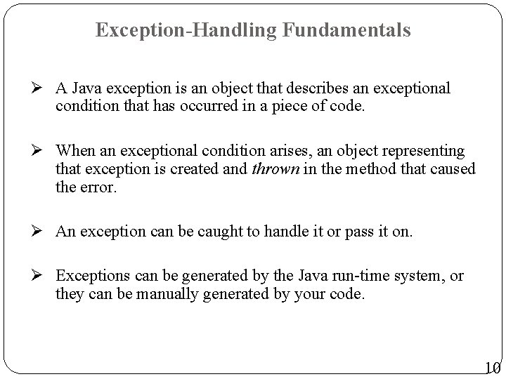 Exception-Handling Fundamentals Ø A Java exception is an object that describes an exceptional condition