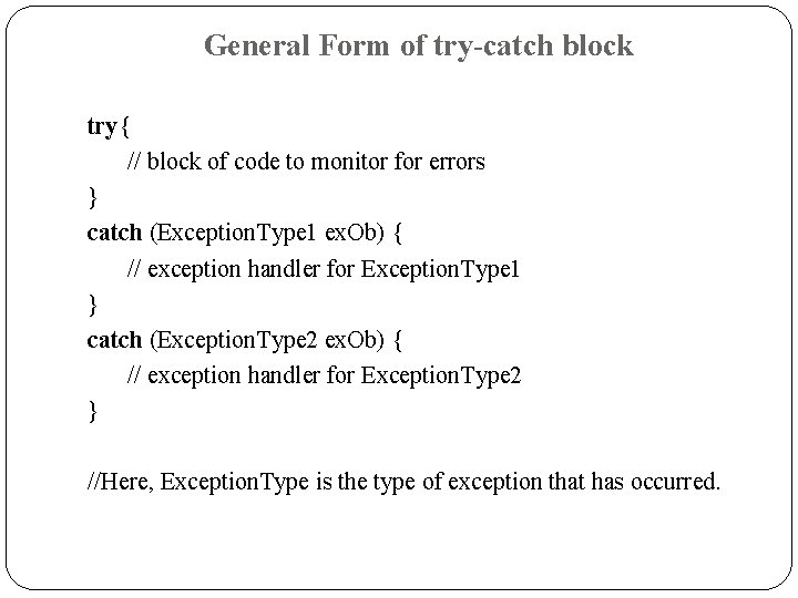 General Form of try-catch block try{ // block of code to monitor for errors