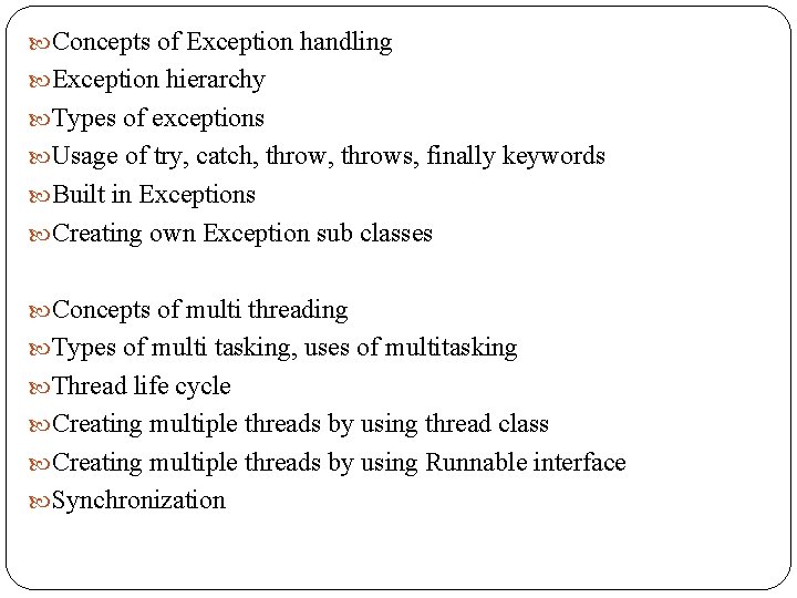  Concepts of Exception handling Exception hierarchy Types of exceptions Usage of try, catch,
