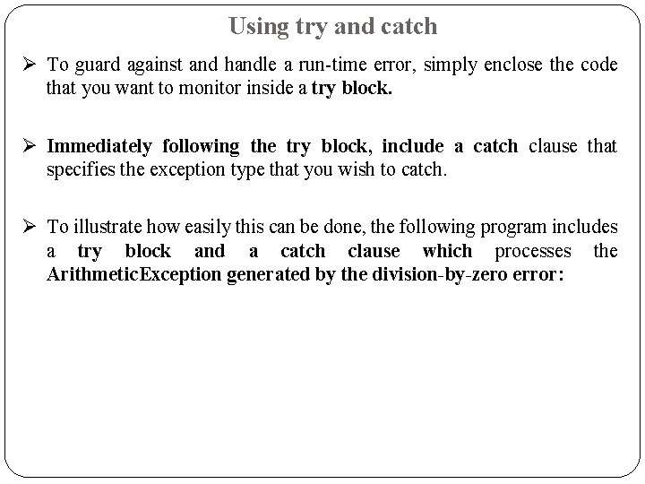 Using try and catch Ø To guard against and handle a run-time error, simply