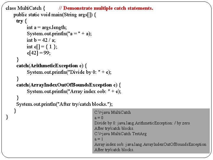 class Multi. Catch { // Demonstrate multiple catch statements. public static void main(String args[])