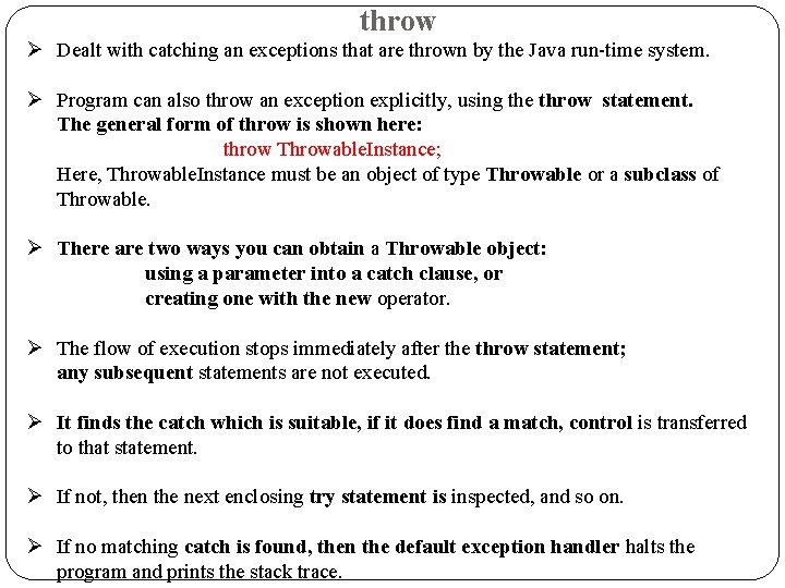 throw Ø Dealt with catching an exceptions that are thrown by the Java run-time