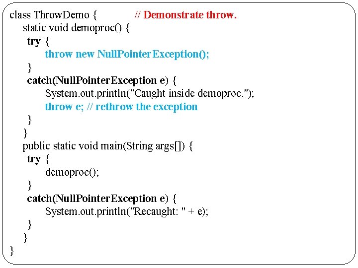 class Throw. Demo { // Demonstrate throw. static void demoproc() { try { throw