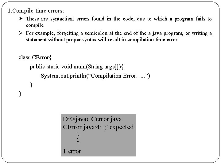 1. Compile-time errors: Ø These are syntactical errors found in the code, due to