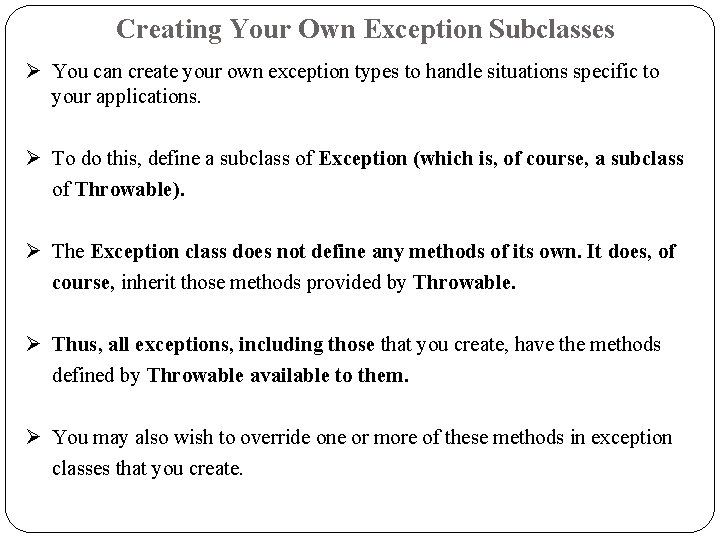 Creating Your Own Exception Subclasses Ø You can create your own exception types to