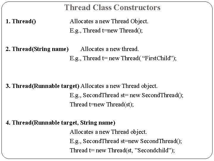 Thread Class Constructors 1. Thread() Allocates a new Thread Object. E. g. , Thread