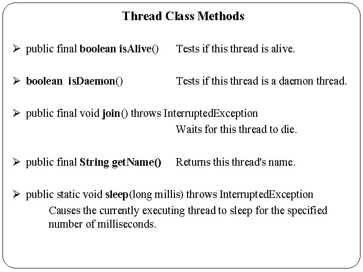 Thread Class Methods Ø public final boolean is. Alive() Tests if this thread is
