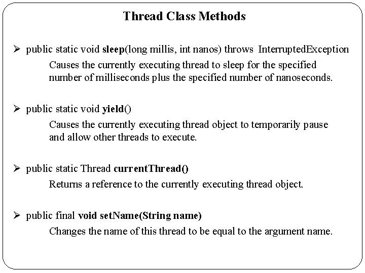 Thread Class Methods Ø public static void sleep(long millis, int nanos) throws Interrupted. Exception