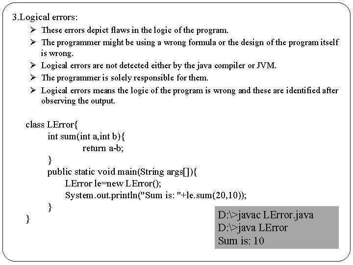 3. Logical errors: Ø These errors depict flaws in the logic of the program.