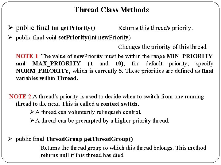 Thread Class Methods Ø public final int get. Priority() Returns this thread's priority. Ø