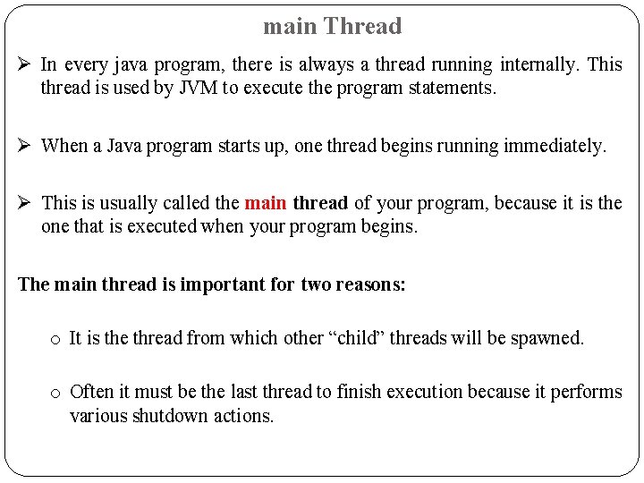 main Thread Ø In every java program, there is always a thread running internally.