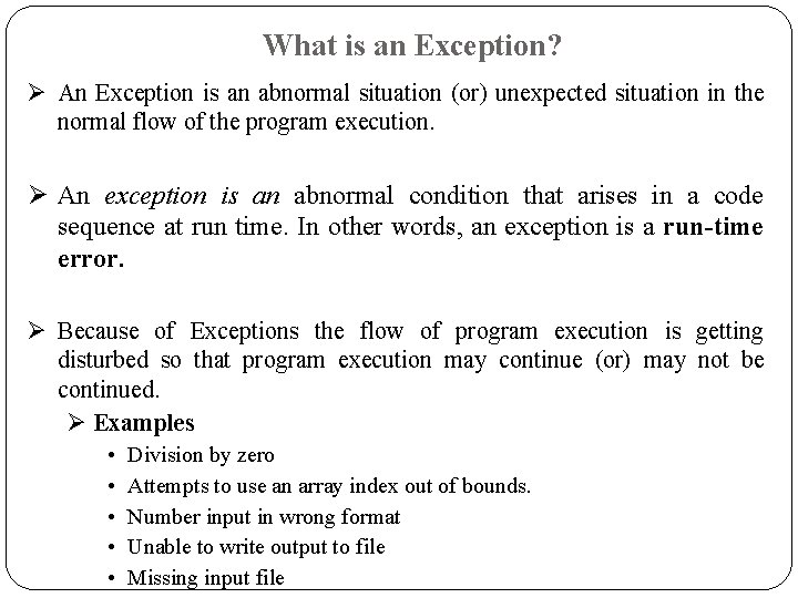 What is an Exception? Ø An Exception is an abnormal situation (or) unexpected situation