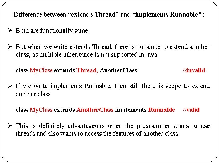 Difference between “extends Thread” and “implements Runnable” : Ø Both are functionally same. Ø