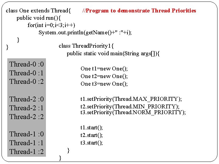 class One extends Thread{ //Program to demonstrate Thread Priorities public void run(){ for(int i=0;