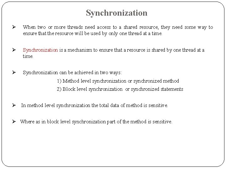 Synchronization Ø When two or more threads need access to a shared resource, they