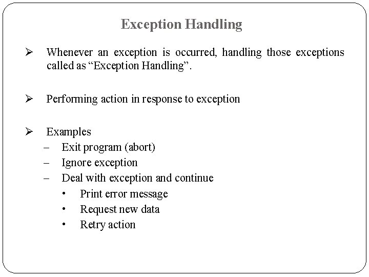 Exception Handling Ø Whenever an exception is occurred, handling those exceptions called as “Exception