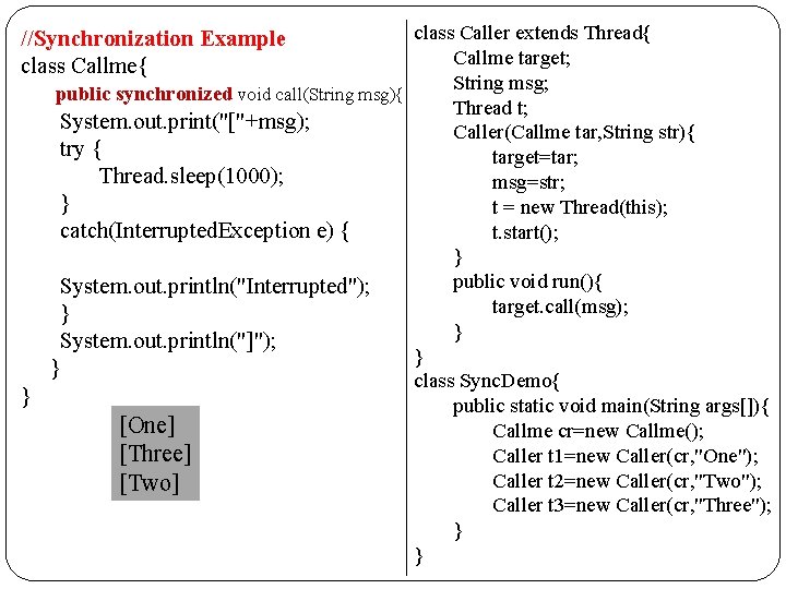 class Caller extends Thread{ //Synchronization Example Callme target; class Callme{ String msg; public synchronized