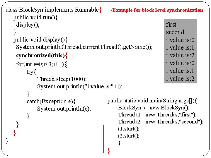 class Block. Syn implements Runnable{ /Example for block level synchronization public void run(){ first