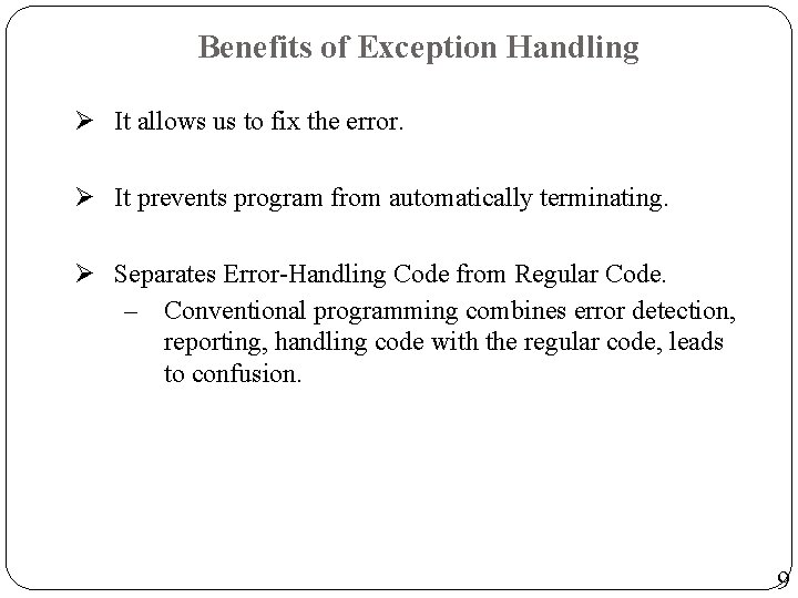 Benefits of Exception Handling Ø It allows us to fix the error. Ø It