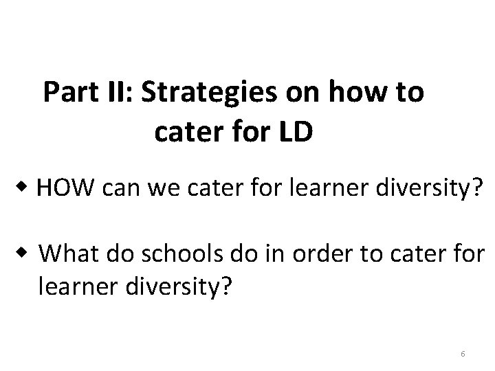 Part II: Strategies on how to cater for LD HOW can we cater for