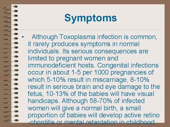 Symptoms • Although Toxoplasma infection is common, it rarely produces symptoms in normal individuals.