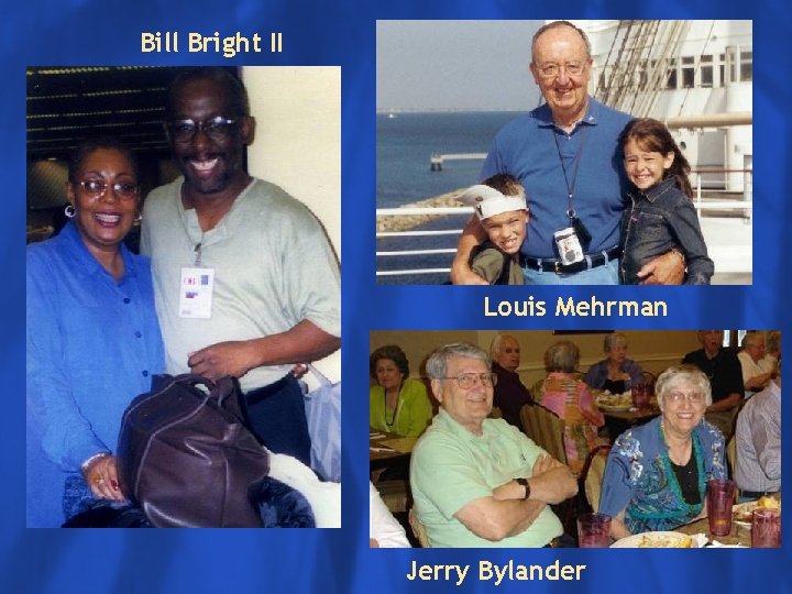 Bill Bright II Click to edit Master text styles Louis Mehrman Jerry Bylander 