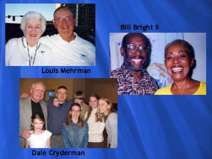 Bill Bright II Click to edit Master text styles Louis Mehrman Dale Cryderman 