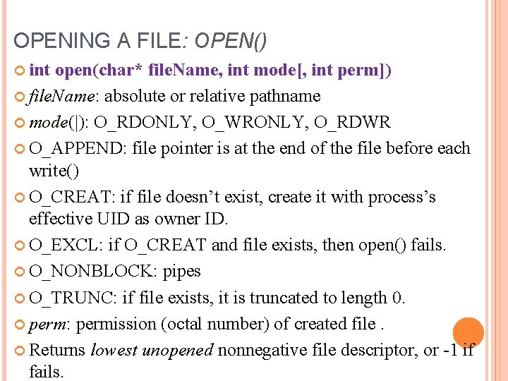 OPENING A FILE: OPEN() int open(char* file. Name, int mode[, int perm]) file. Name: