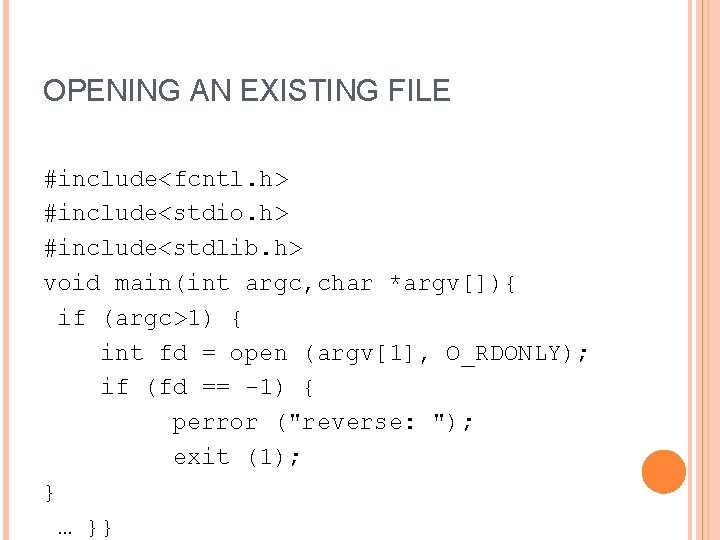 OPENING AN EXISTING FILE #include<fcntl. h> #include<stdio. h> #include<stdlib. h> void main(int argc, char