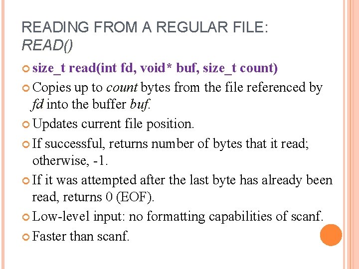 READING FROM A REGULAR FILE: READ() size_t read(int fd, void* buf, size_t count) Copies