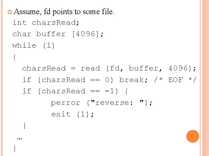  Assume, fd points to some file. int chars. Read; char buffer [4096]; while