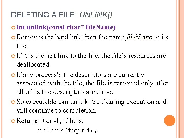 DELETING A FILE: UNLINK() int unlink(const char* file. Name) Removes the hard link from