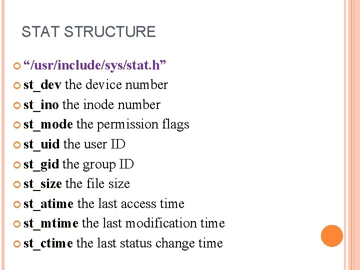 STAT STRUCTURE “/usr/include/sys/stat. h” st_dev the device number st_dev st_ino the inode number st_ino