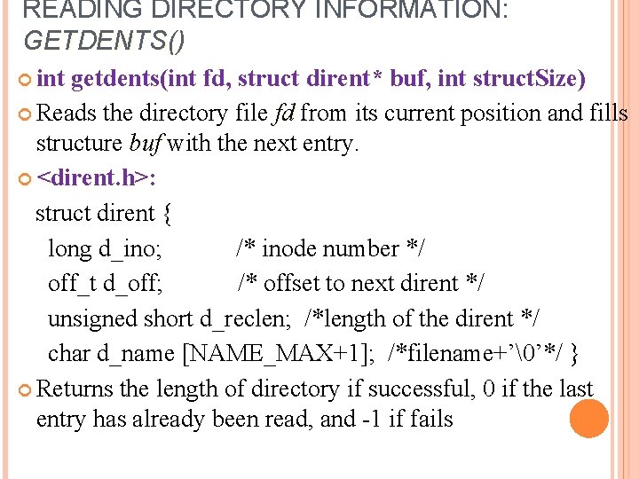 READING DIRECTORY INFORMATION: GETDENTS() int getdents(int fd, struct dirent* buf, int struct. Size) Reads