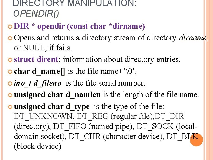 DIRECTORY MANIPULATION: OPENDIR() DIR * opendir (const char *dirname) Opens and returns a directory