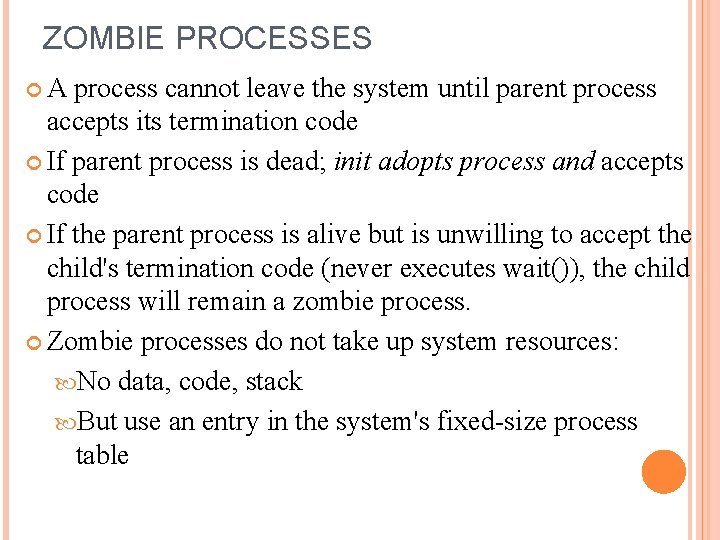ZOMBIE PROCESSES A process cannot leave the system until parent process accepts its termination