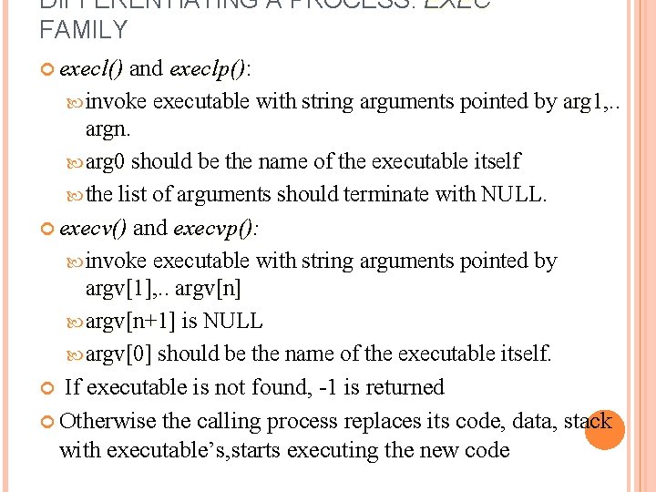 DIFFERENTIATING A PROCESS: EXEC FAMILY execl() and execlp(): execl() execlp() invoke executable with string