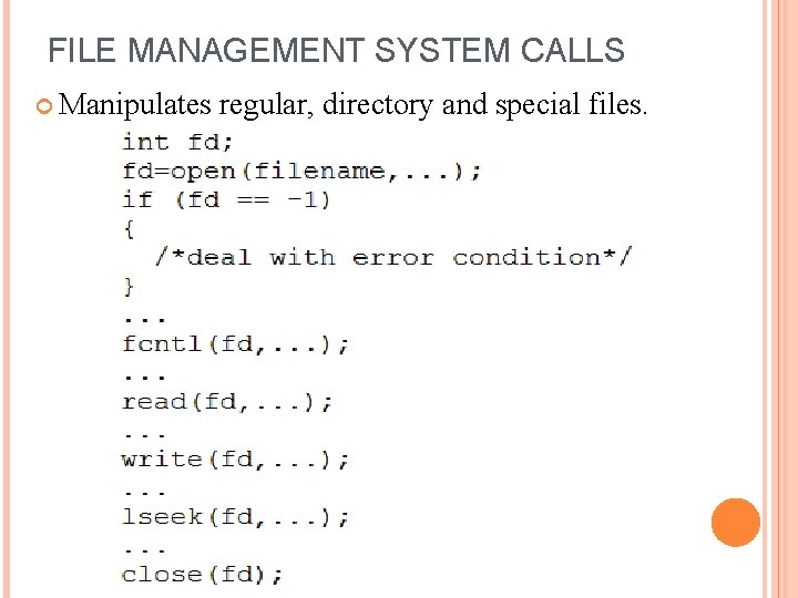 FILE MANAGEMENT SYSTEM CALLS Manipulates regular, directory and special files. 